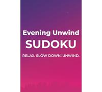 Evening Unwind Sudoku: Sudoku Puzzles to Reset | Relax. Slow Down. Unwind. | 6x9 inches, 110 pages | 50+ Puzzles | Solutions Included