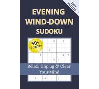 Evening Wind-Down Sudoku Puzzle Book: Sudoku Puzzles for Evening Relaxation | Unplug, Calm Your Mind, and Enjoy a Peaceful Nighttime Routine | 6x9 Inches, 110 Pages | 50+ Puzzles | Solutions Included
