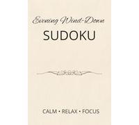 Evening Wind-Down Sudoku Puzzle Book: Sudoku Puzzles for Evening Wind-Down | Help Calm, Relax and Focus | 6x9 Inches, 110 Pages | 50+ Puzzles | Solutions included