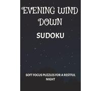 Evening Wind Down Sudoku Puzzle Book: Sudoku Puzzles for Evening Wind Down | Help Calm the mind, relax and prepare for evening | 6 x 9 inches, 110 pages | 50+ Puzzles | Solutions included