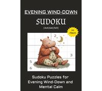 Evening Wind-Down Sudoku Puzzle Boook: Sudoku Puzzles for Evening Wind Down and Mental Calm | 6x9 Inches, 110 pages | 4x4, 6x6, 9x9 ... 50+ Puzzles | Solutions Included