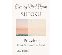 Evening Wind Down Sudoku Puzzles: Sudoku Puzzles for a Evening Wind Down | Help Calm the Mind, Relax, and Focus | 6x9 inches, 110 Pages | 50+ Puzzles | Solutions Included