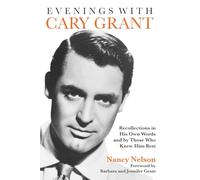 Evenings with Cary Grant: Recollections in His Own Words and by Those Who Knew Him Best (Applause Books)