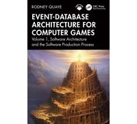 Event-Database Architecture for Computer Games : Volume 1, Software Architecture and the Software Production Process