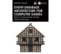 Event-Database Architecture for Computer Games : Volume 2, Game Design and the Nature of the Beast