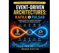 Event-Driven Architectures: Kafka & Pulsar: Designing Real-Time, Scalable, Cloud-Native Event Platforms for Modern Enterprises