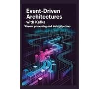 EVENT-DRIVEN ARCHITECTURES WITH KAFKA: Stream processing and data pipelines