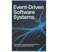 EVENT-DRIVEN SOFTWARE SYSTEMS: Asynchronous messaging state transitions and reactive application behavior