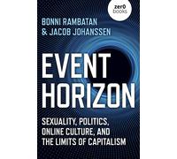 Event Horizon: Sexuality, Politics, Online Culture, and the Limits of Capitalism