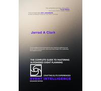Event Intelligence: Creating Elite Experiences: The Complete Guide to Mastering AI-Powered Event Planning