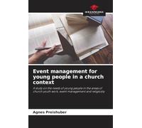 Event management for young people in a church context: A study on the needs of young people in the areas of church youth work, event management and religiosity