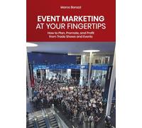 Event Marketing at your fingertips: How to Plan, Promote, and Profit from Trade Shows and Events