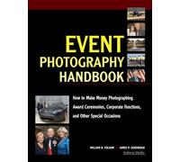 Event Photography Handbook: How to Make Money Photographing Award Ceremonies, Corporate Functions and Other Special Occassions