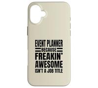 Event Planner Because Freakin' Awesome Isn't a Job Title Case for iPhone 16 Plus