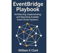 EventBridge Playbook: Architecting, Implementing, and Operating Scalable Event-Driven Systems