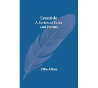 Eventide; A Series of Tales and Poems