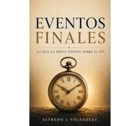 Eventos Finales: Lo que la Biblia enseña sobre el fin