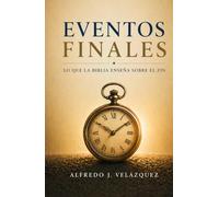 Eventos Finales: Lo que la Biblia enseña sobre el fin