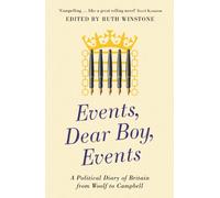 Events, Dear Boy, Events: A Political Diary of Britain 1921-2010