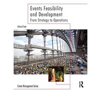 Events Feasibility and Development: From Strategy to Operations (Events Management)