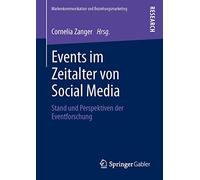 Events im Zeitalter von Social Media: Stand und Perspektiven der Eventforschung (Markenkommunikation und Beziehungsmarketing)