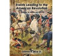 Events Leading Up to the American Revolution: A Journey in American History