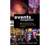 Events Management: 87 Key Models for Event, Venue and Experience (EVE) Managers