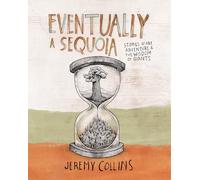 Eventually a Sequoia: Stories of Art, Adventure & the Wisdom of Giants