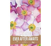 Ever After Awaits: A Beautifully Crafted Journey to Cultivate Love, Joy, and Cherished Memories on Your Special Day