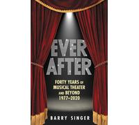 Ever After : Forty Years of Musical Theater and Beyond 1977-2020