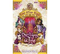 Ever After High: Once Upon A Time: A Short Story Collection