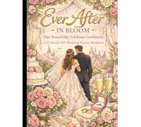 Ever After in Bloom 1: Plan Beautifully, Celebrate Confidently: A 12 Month DIY Wedding Planner Workbook (The Bloom Collection)