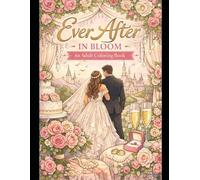 Ever After in Bloom: An Adult Coloring book (The Bloom Collection)