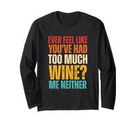 Ever Feel Like You've Had Too Much Wine Me Neither Vintage Long Sleeve T-Shirt