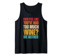 Ever Feel Like You've Had Too Much Wine Me Neither Vintage Tank Top