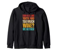 Ever Feel Like You've Had Too Much Wine Me Neither Vintage Zip Hoodie