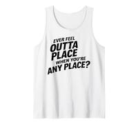 Ever Feel Outta Place When You're Any Place Awkward Tank Top