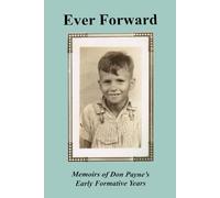 Ever Forward: Memoirs of Don Payne's Formative Years (Don Walter Payne - Book Series)