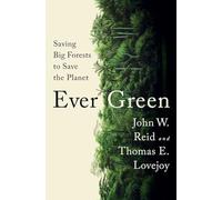 Ever Green: Saving Big Forests to Save the Planet