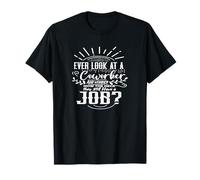Ever Look at a Coworker and Wonder How They Have a Job T-Shirt