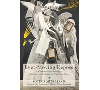 Ever-Moving Repose : A Contemporary Reading of Maximus the Confessor's Theory of Time