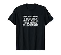 Ever Since A Small Child I Knew I Wanted to Be Indoors T-Shirt