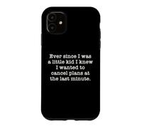 Ever Since I Was A Kid I Knew I Wanted To Cancel Plans Quote Case for iPhone 11
