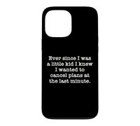 Ever Since I Was A Kid I Knew I Wanted To Cancel Plans Quote Case for iPhone 13 Pro Max