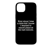 Ever Since I Was A Kid I Knew I Wanted To Cancel Plans Quote Case for iPhone 14 Plus