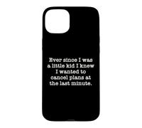 Ever Since I Was A Kid I Knew I Wanted To Cancel Plans Quote Case for iPhone 15 Plus