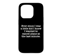 Ever Since I Was A Kid I Knew I Wanted To Cancel Plans Quote Case for iPhone 15 Pro