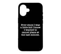 Ever Since I Was A Kid I Knew I Wanted To Cancel Plans Quote Case for iPhone 16