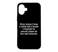 Ever Since I Was A Kid I Knew I Wanted To Cancel Plans Quote Case for iPhone 16 Plus