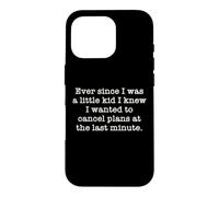 Ever Since I Was A Kid I Knew I Wanted To Cancel Plans Quote Case for iPhone 16 Pro